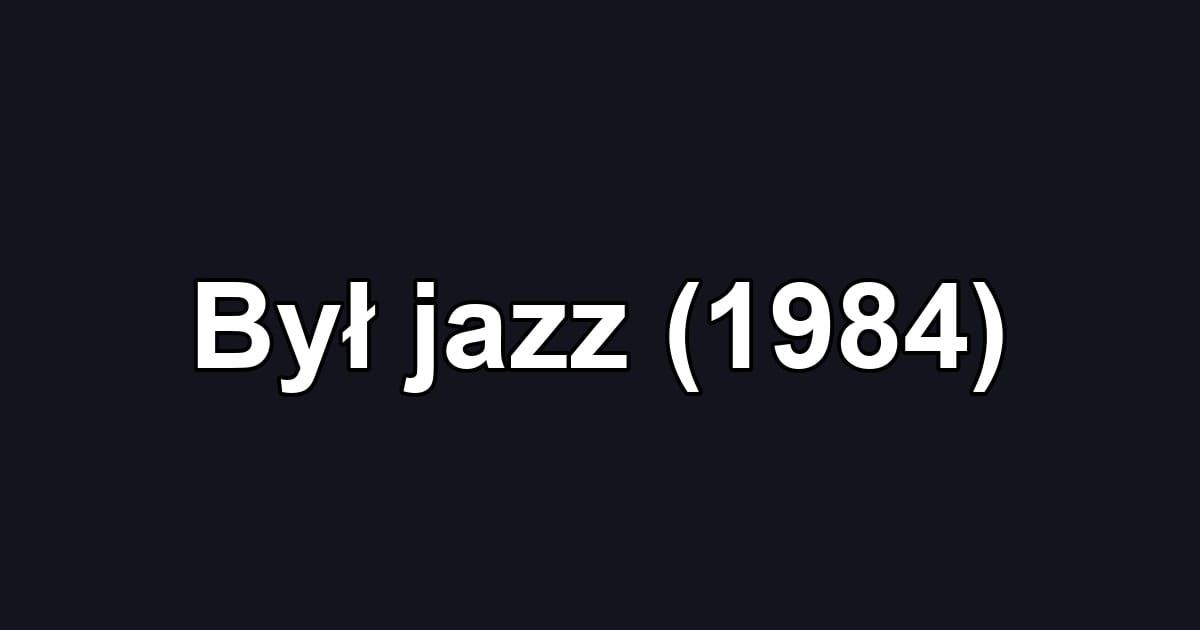 Był jazz (1984)