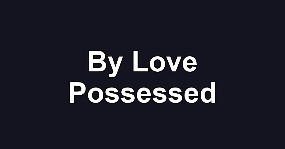 By Love Possessed