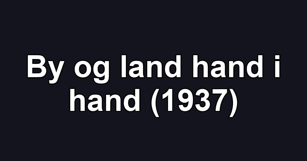 By og land hand i hand (1937)