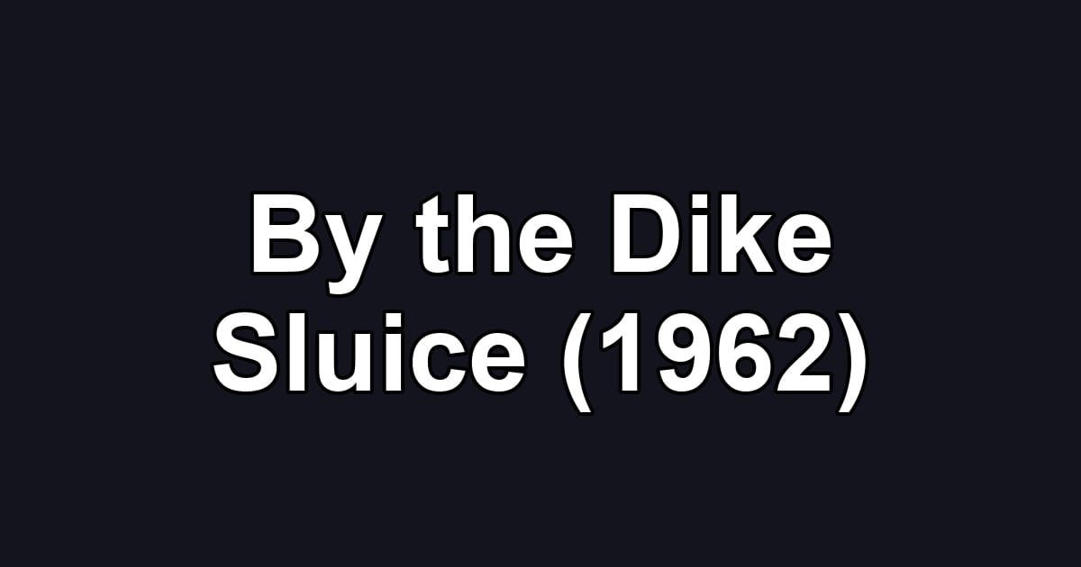 By the Dike Sluice (1962)
