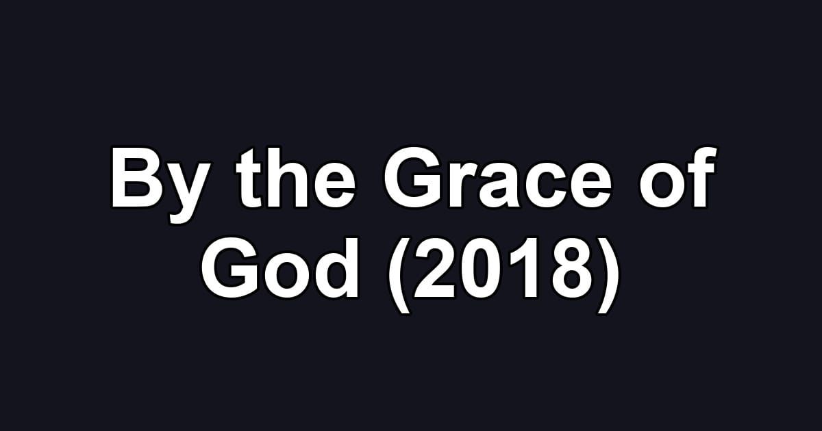 By the Grace of God (2018)