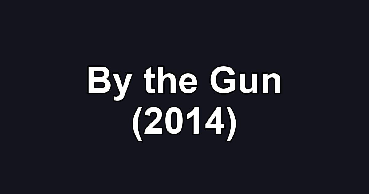 By the Gun (2014)