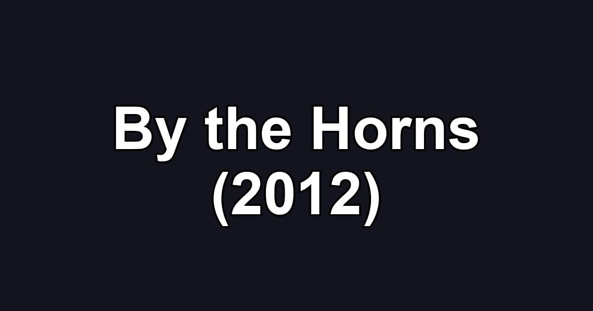 By the Horns (2012)