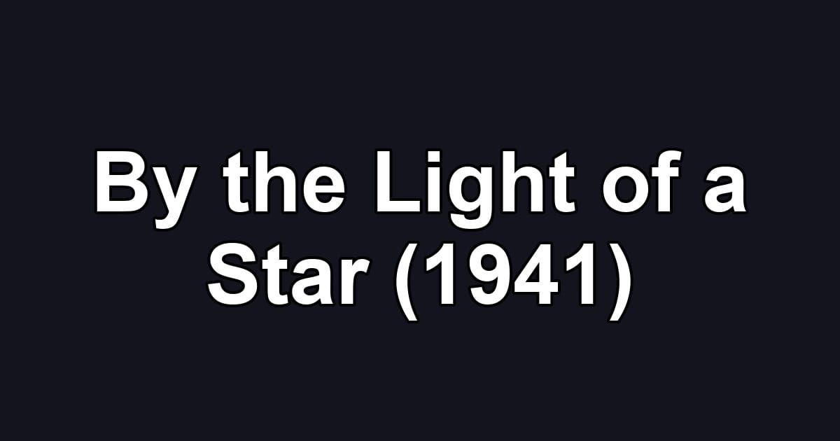 By the Light of a Star (1941)