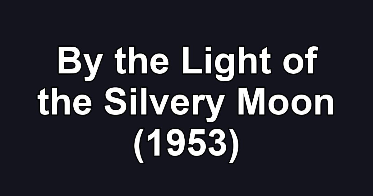 By the Light of the Silvery Moon (1953)