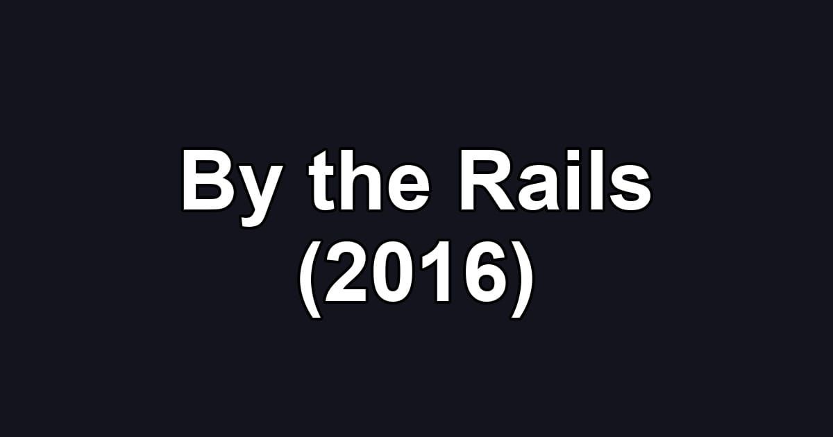 By the Rails (2016)