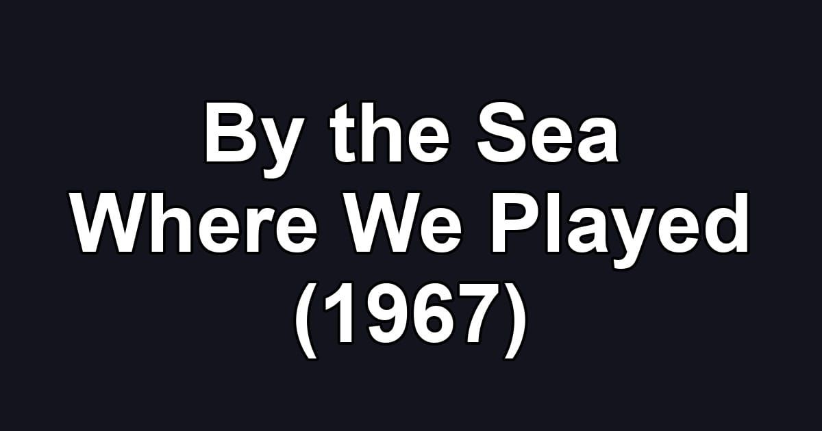 By the Sea Where We Played (1967)