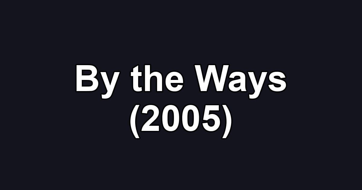 By the Ways (2005)