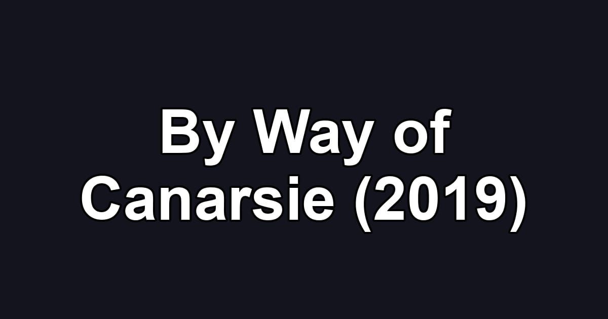 By Way of Canarsie (2019)