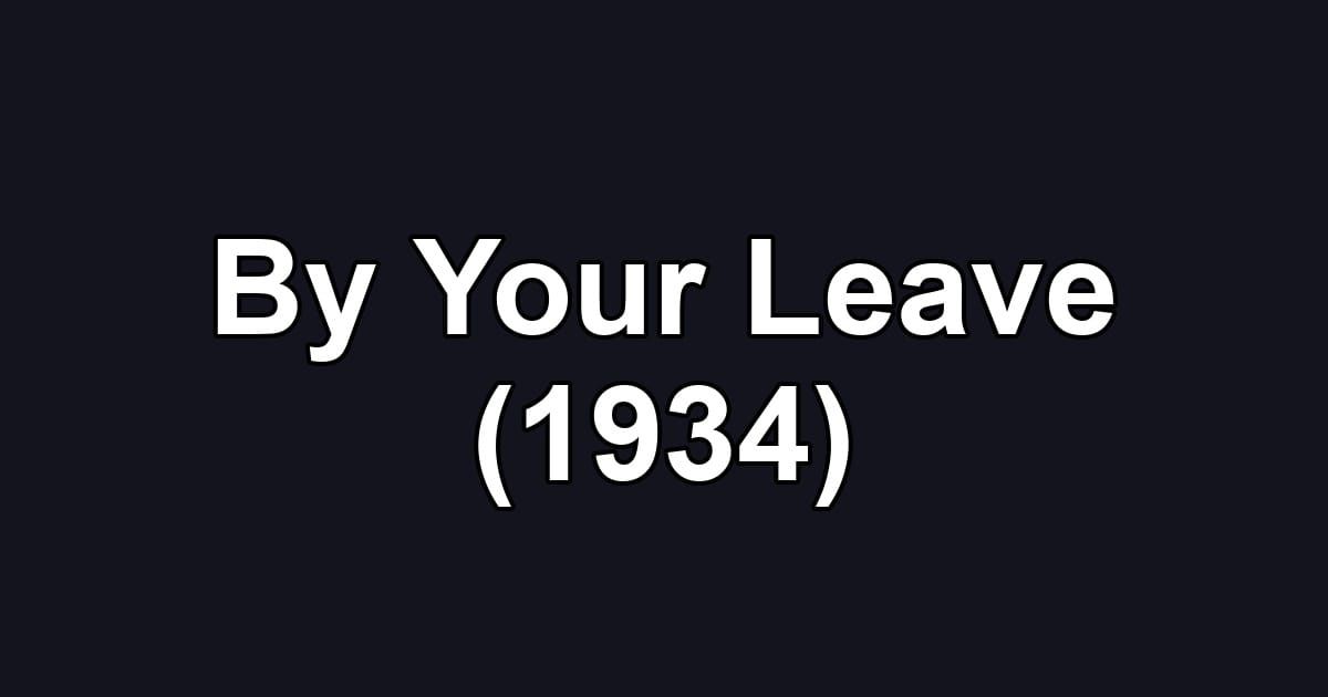 By Your Leave (1934)