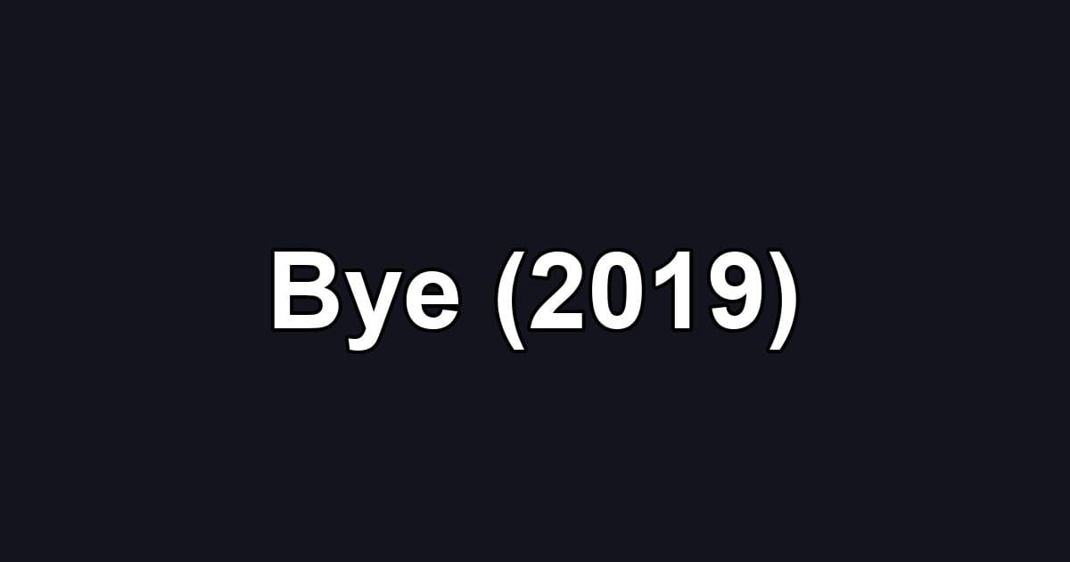 Bye (2019)