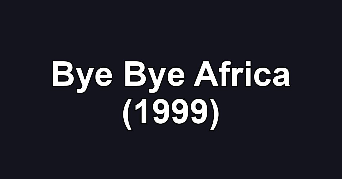 Bye Bye Africa (1999)