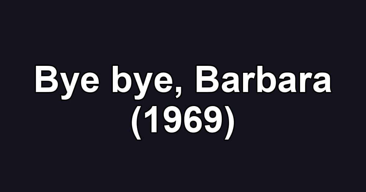 Bye bye, Barbara (1969)