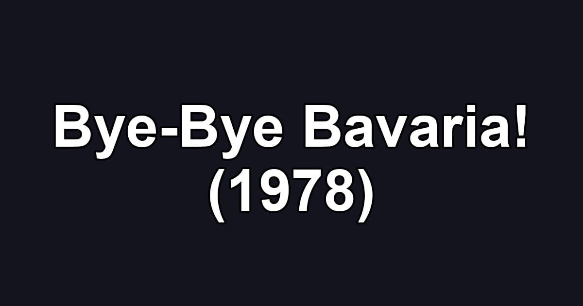 Bye-Bye Bavaria! (1978)