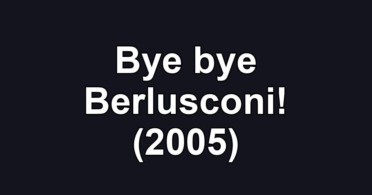 Bye bye Berlusconi! (2005)