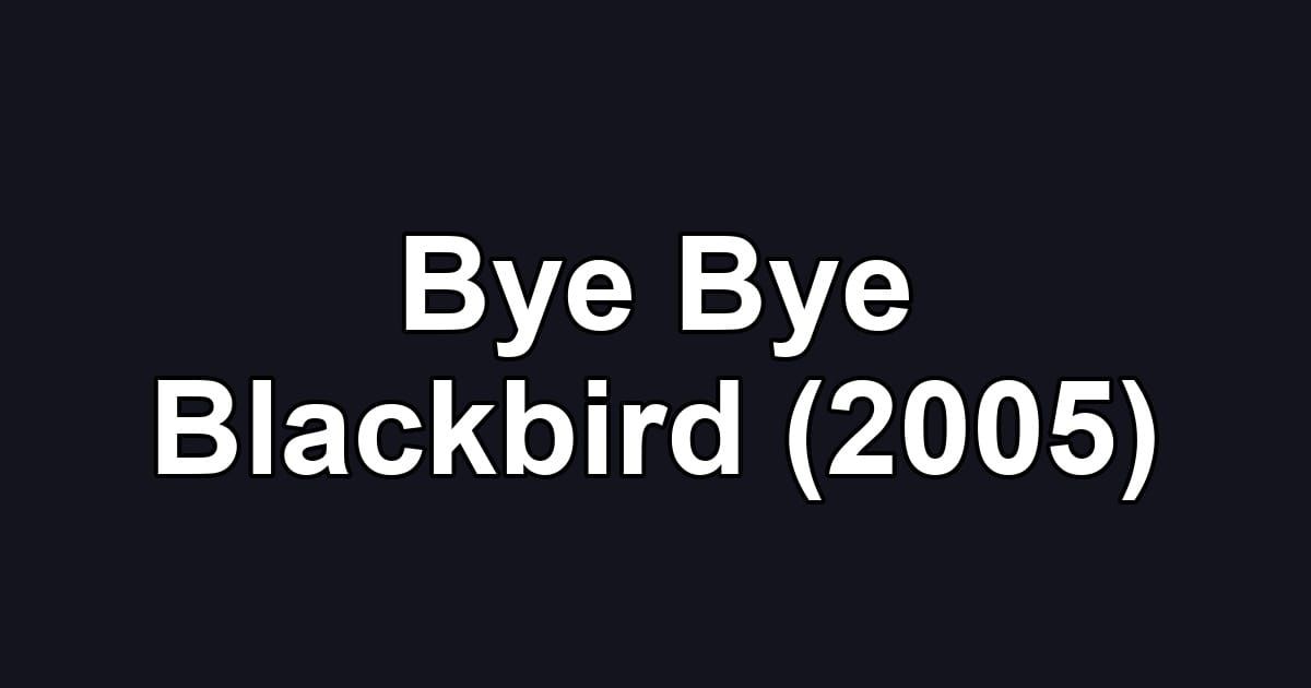 Bye Bye Blackbird (2005)