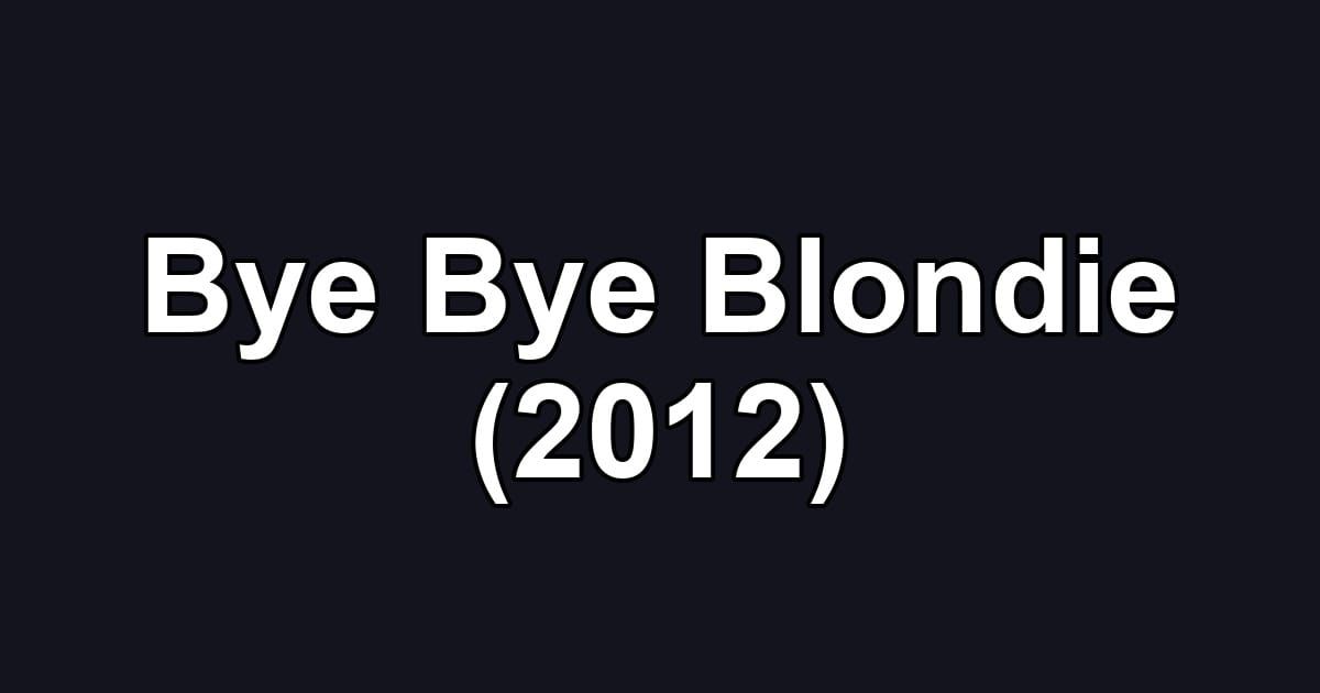 Bye Bye Blondie (2012)