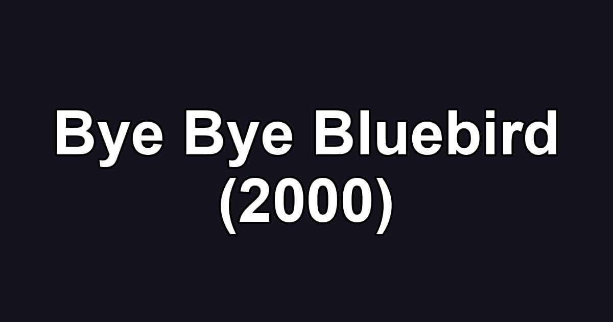 Bye Bye Bluebird (2000)