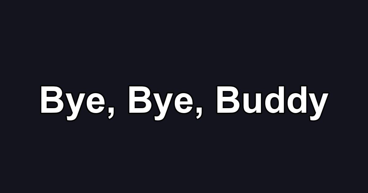 Bye, Bye, Buddy