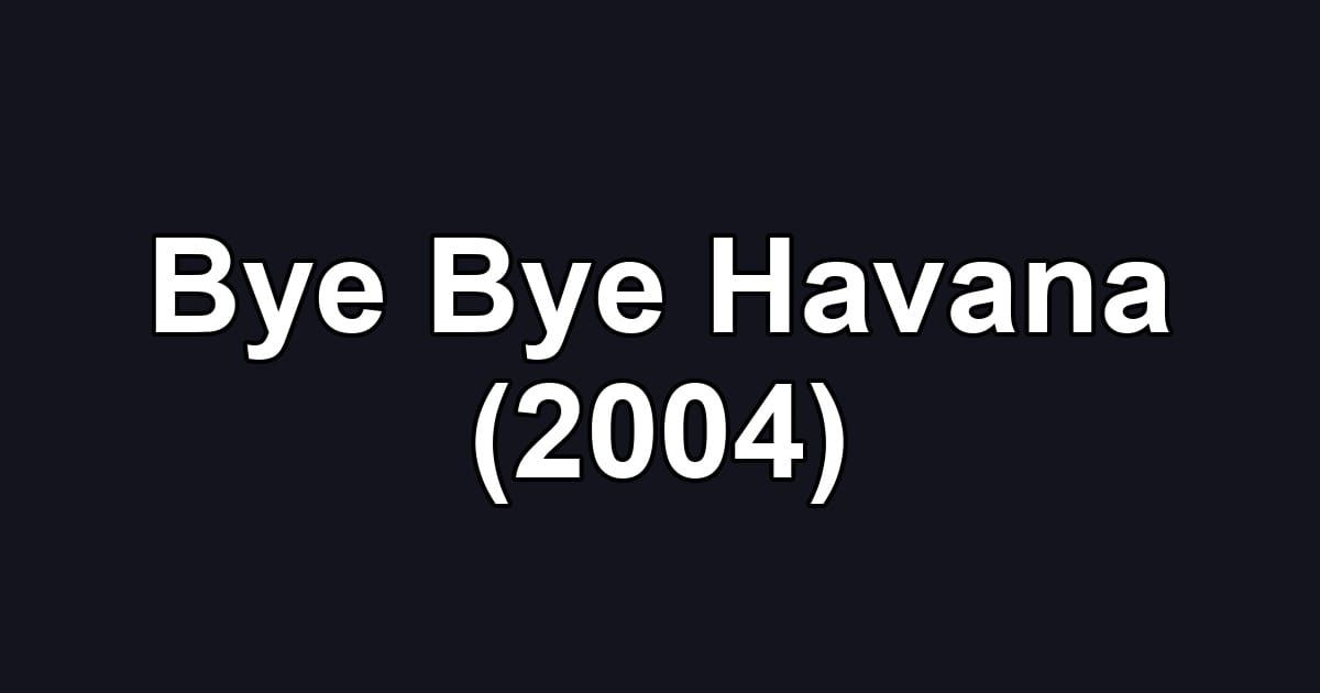 Bye Bye Havana (2004)