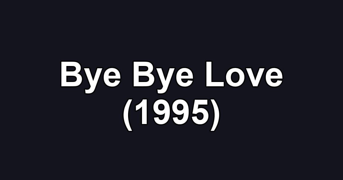 Bye Bye Love (1995)