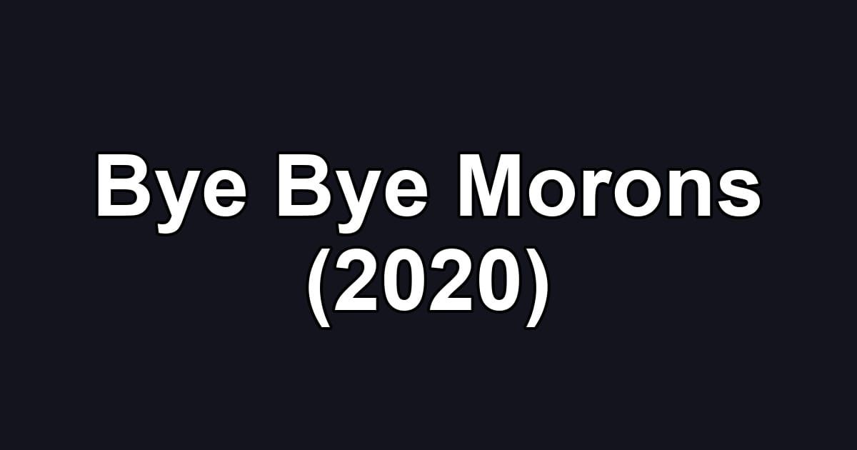 Bye Bye Morons (2020)