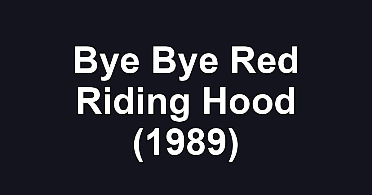Bye Bye Red Riding Hood (1989)