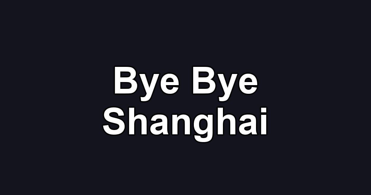 Bye Bye Shanghai