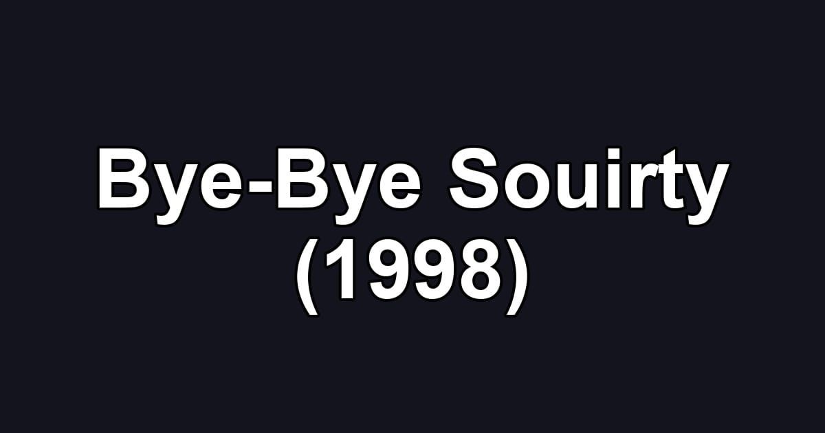 Bye-Bye Souirty (1998)