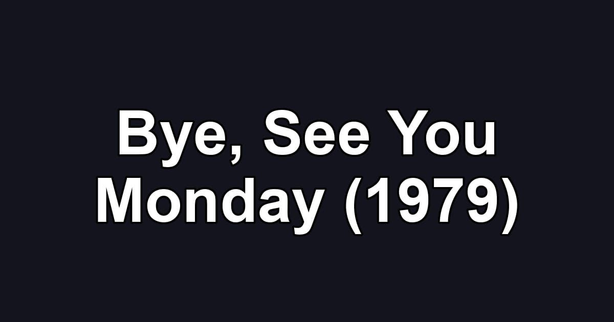 Bye, See You Monday (1979)