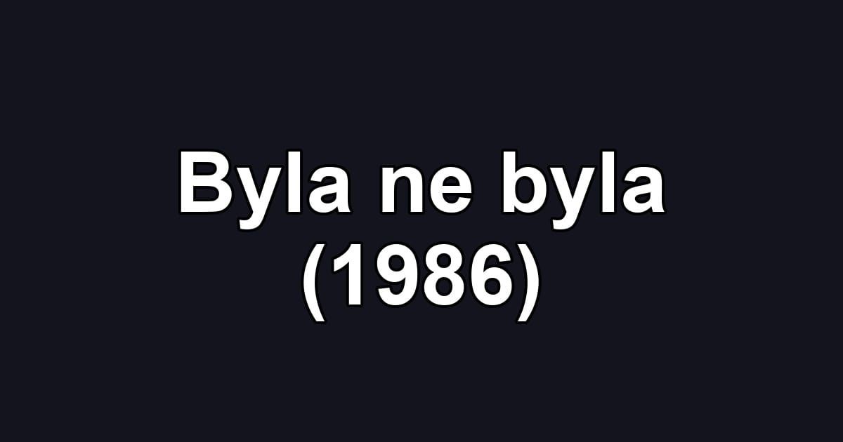 Byla ne byla (1986)