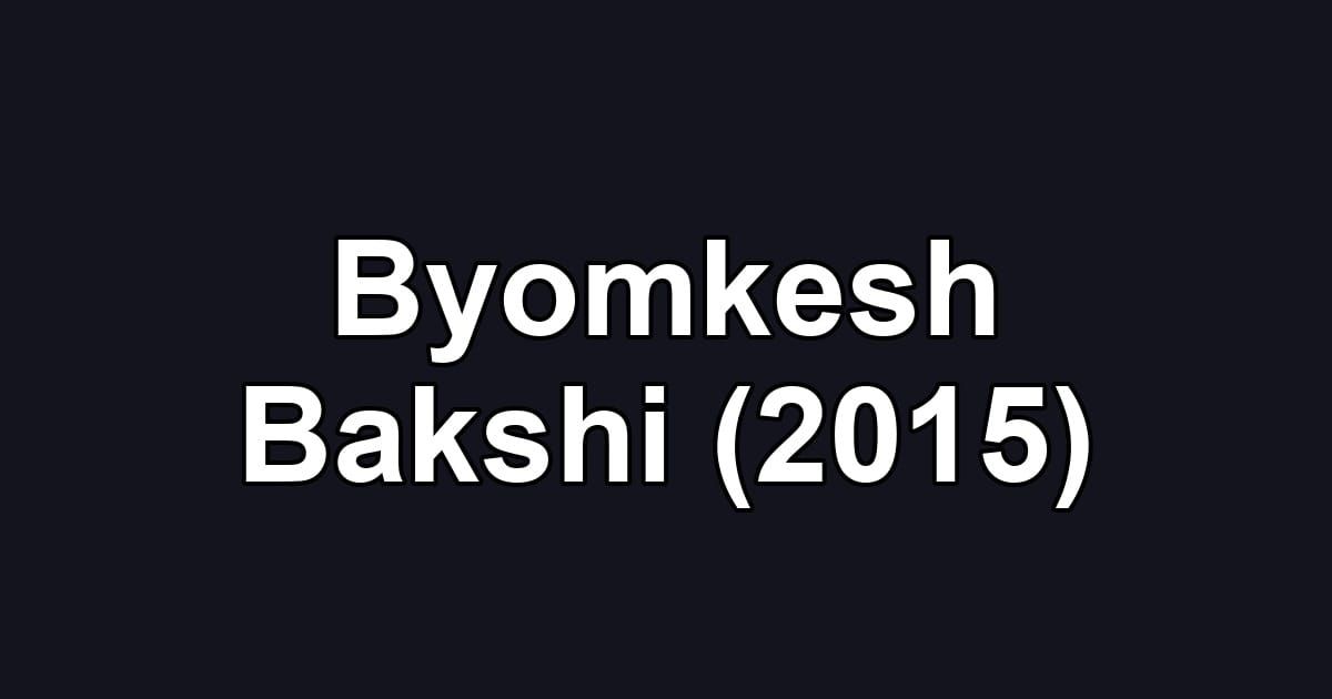 Byomkesh Bakshi (2015)