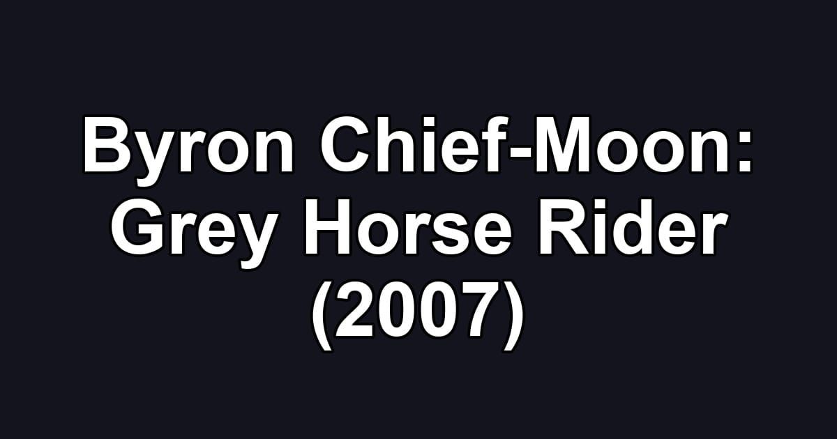 Byron Chief-Moon: Grey Horse Rider (2007)