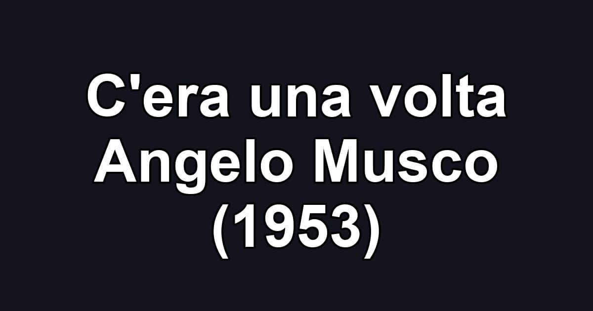 C'era una volta Angelo Musco (1953)