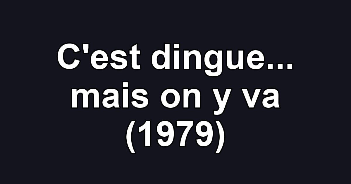 C'est dingue... mais on y va (1979)