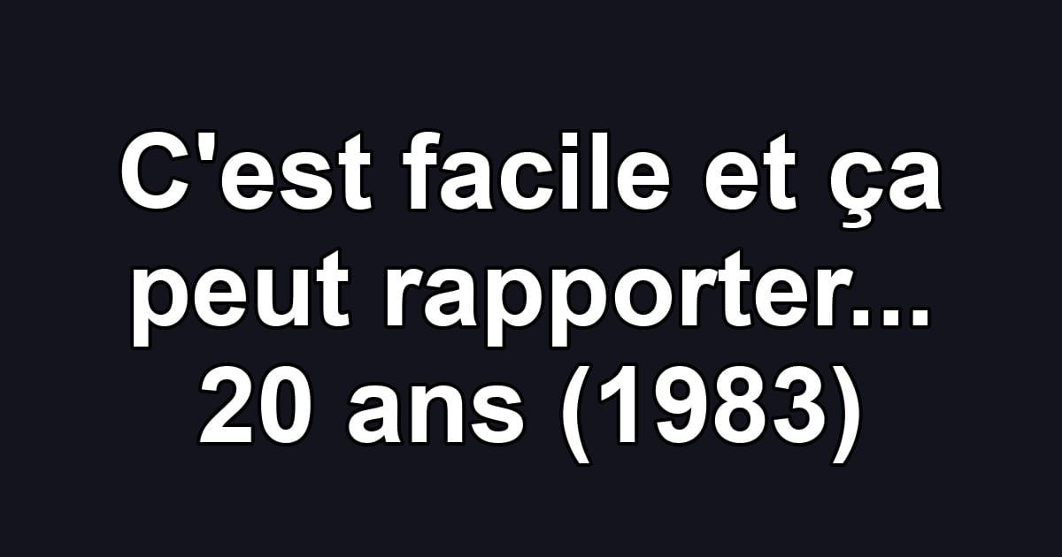 C'est facile et ça peut rapporter... 20 ans (1983)