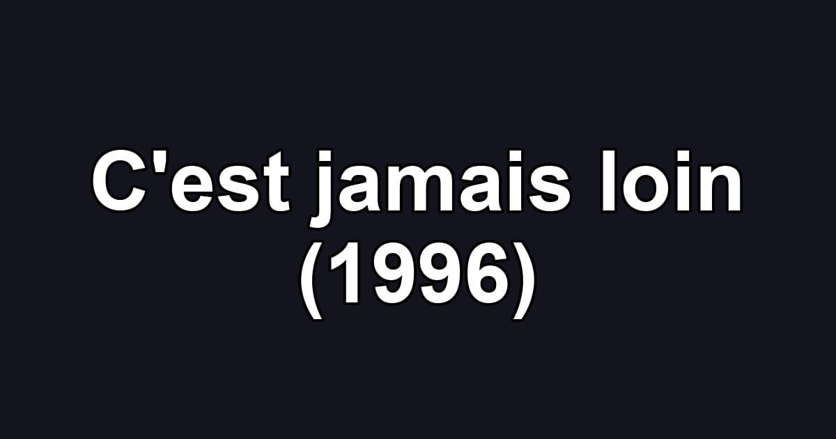 C'est jamais loin (1996)