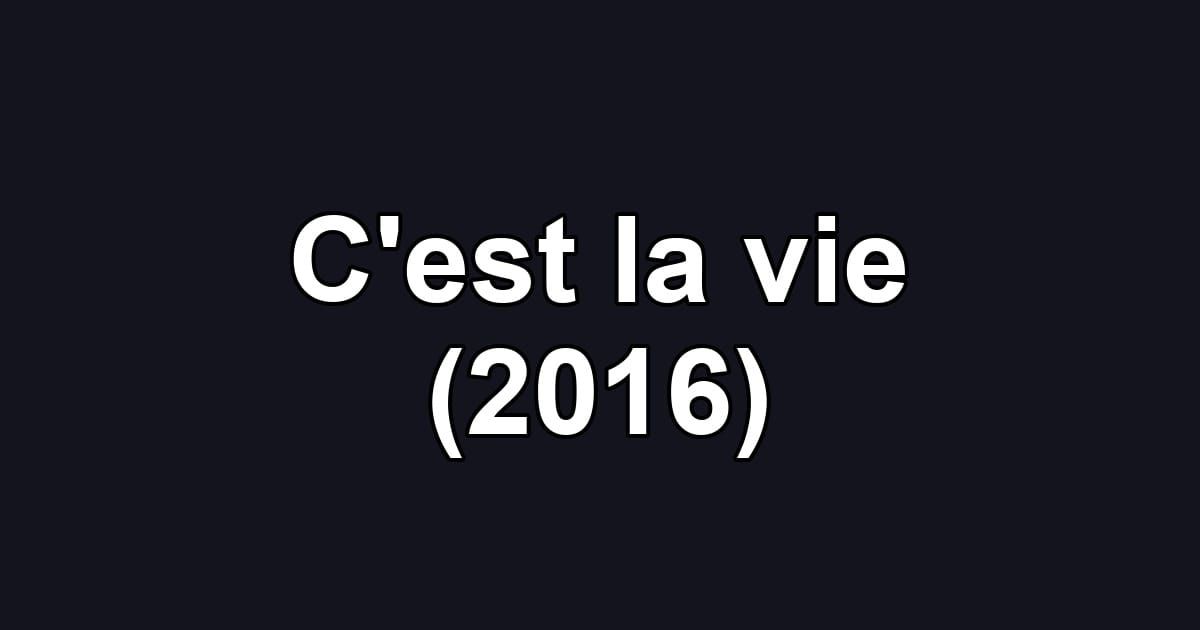 C'est la vie (2016)