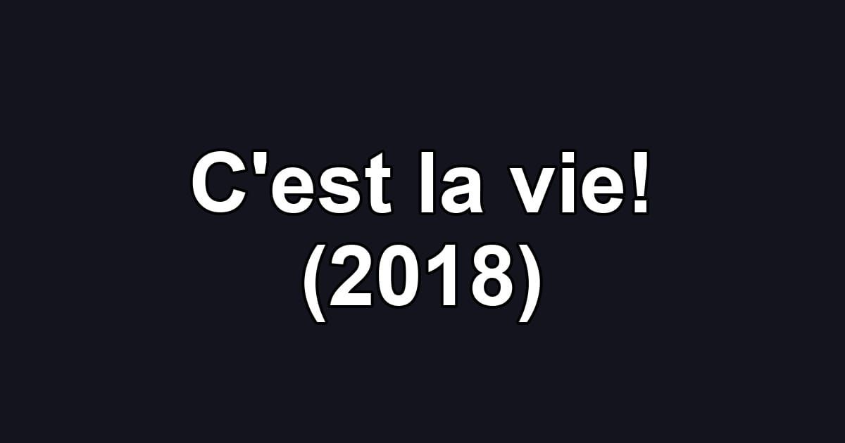 C'est la vie! (2018)