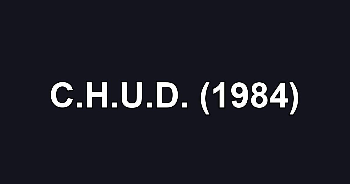 C.H.U.D. (1984)