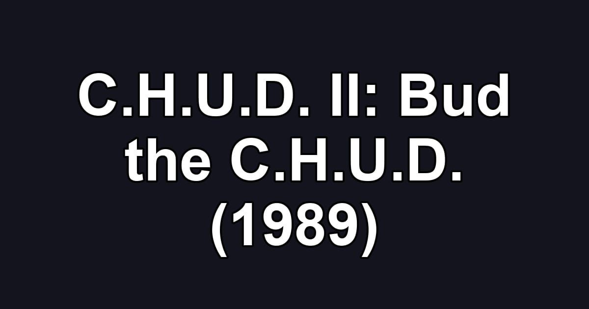 C.H.U.D. II: Bud the C.H.U.D. (1989)