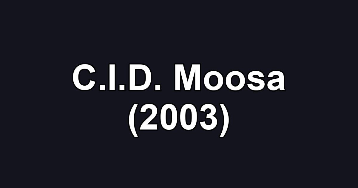 C.I.D. Moosa (2003)