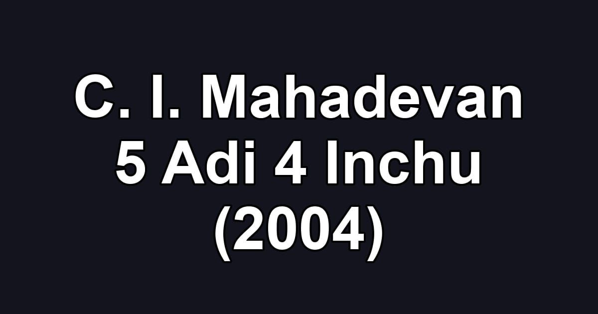 C. I. Mahadevan 5 Adi 4 Inchu (2004)
