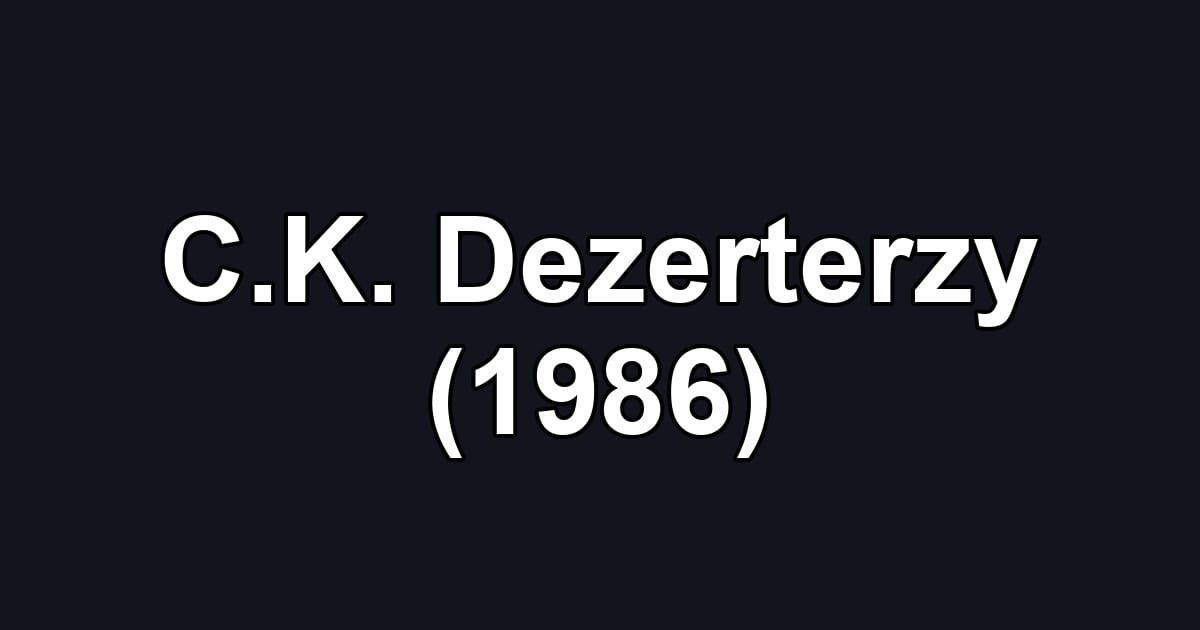C.K. Dezerterzy (1986)