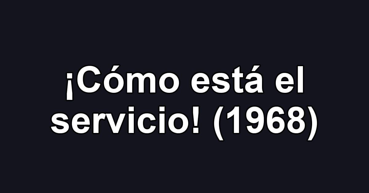 ¡Cómo está el servicio! (1968)