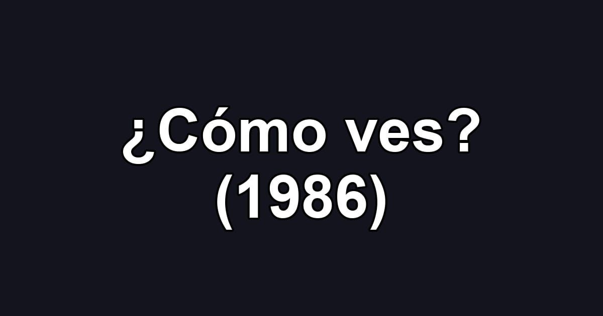 ¿Cómo ves? (1986)