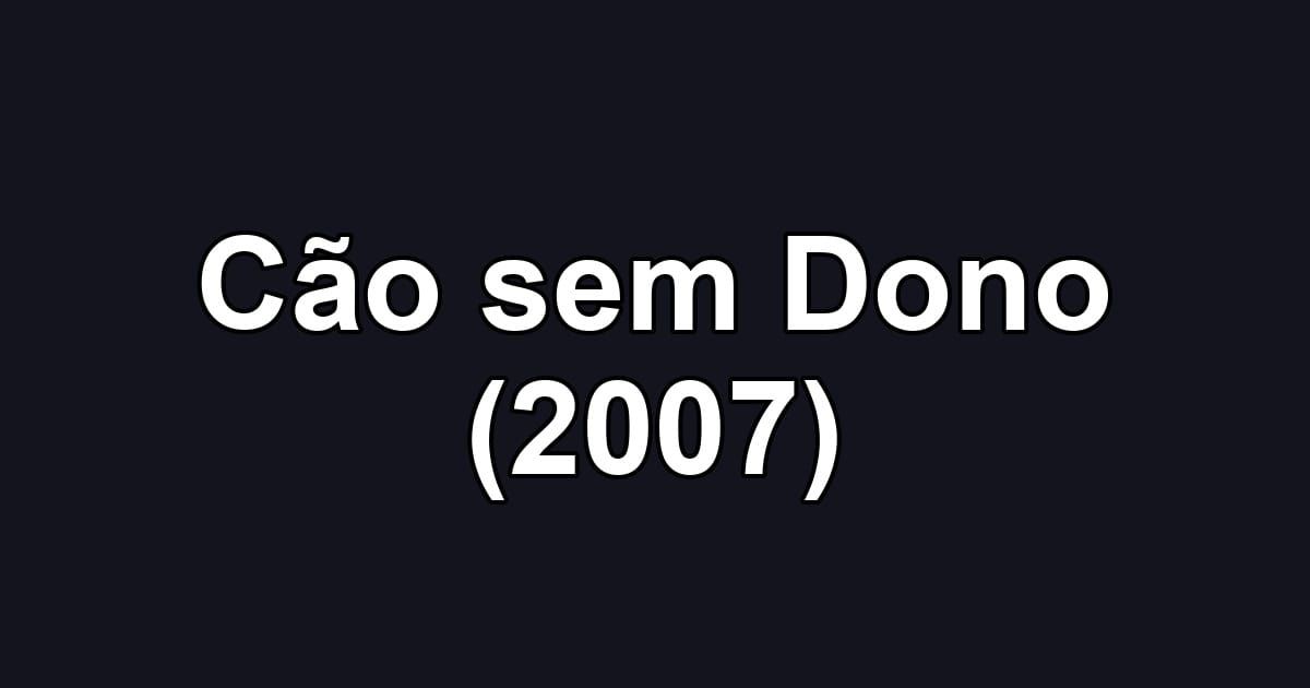 Cão sem Dono (2007)