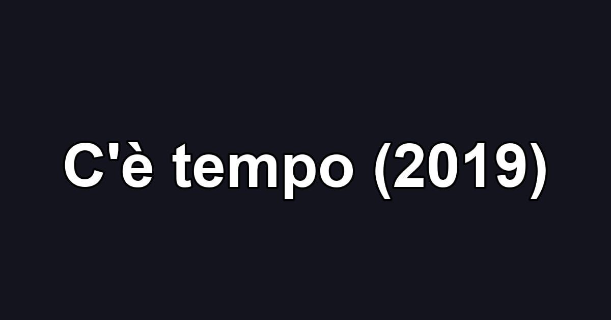 C'è tempo (2019)