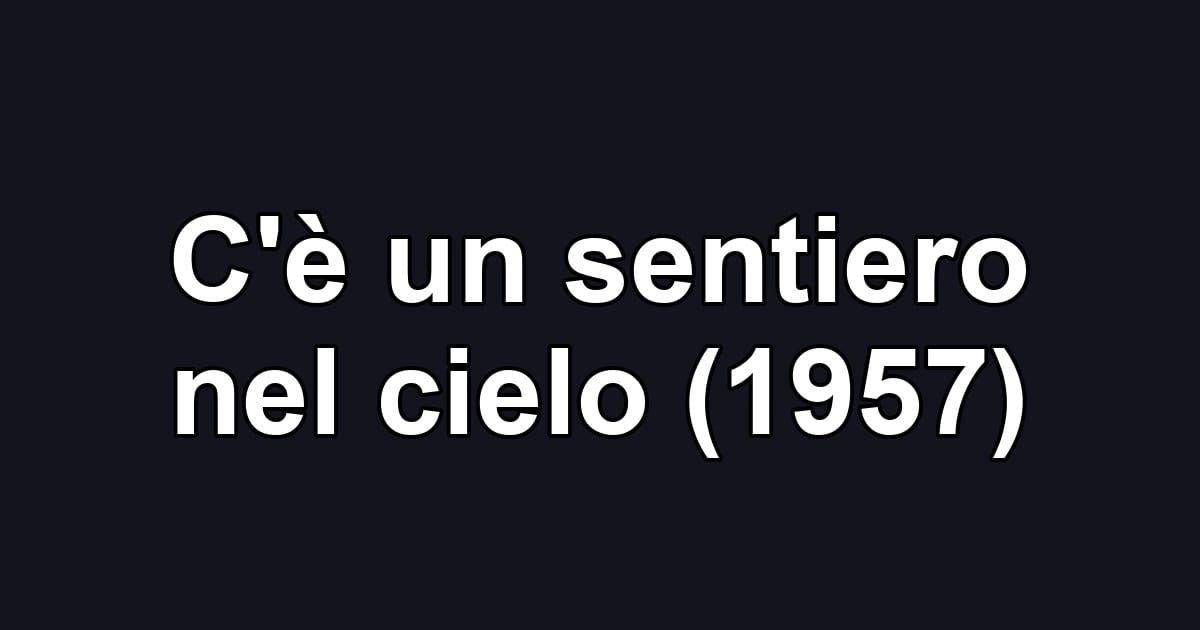 C'è un sentiero nel cielo (1957)