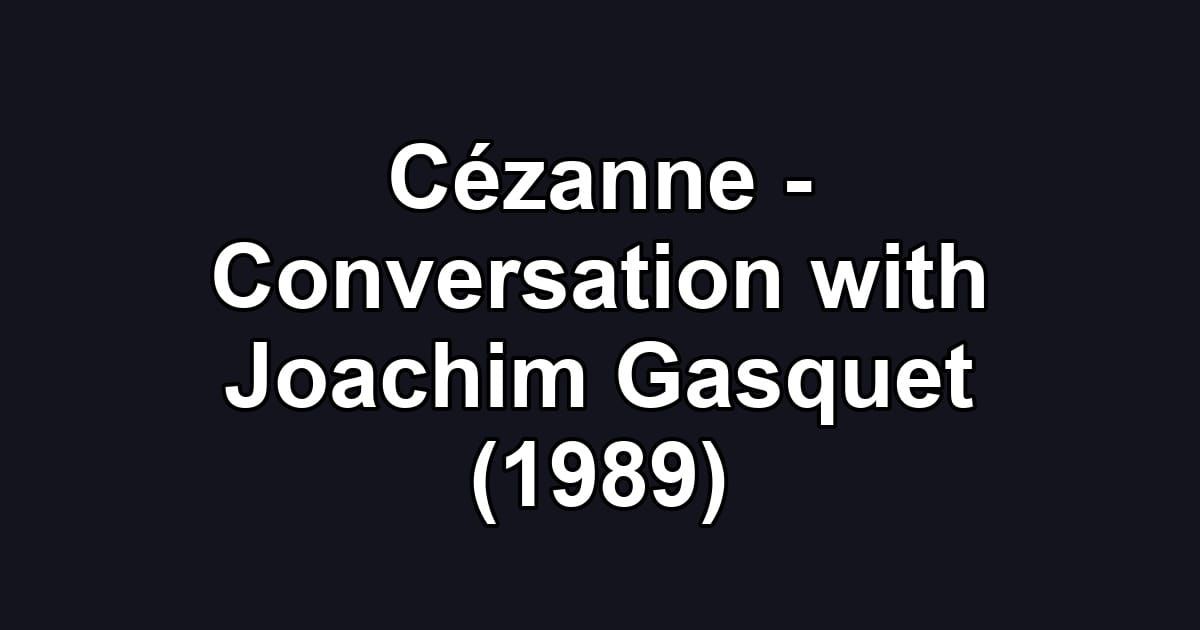 Cézanne - Conversation with Joachim Gasquet (1989)